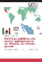 Políticas públicas del sector agropecuario en México, su efecto global