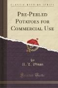 Pre-Peeled Potatoes for Commercial Use (Classic Reprint)