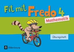 Fredo - Mathematik, Zu Ausgabe A - 2015 und Ausgabe B, 4. Schuljahr, Übungsheft - Fit mit Fredo 4