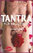 Tantra für Neugierige: Anregungen für sinnliche Massagen, Slow Sex und Rituale zu zweit