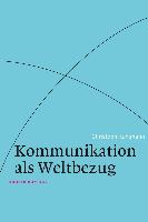 Kommunikation als Weltbezug