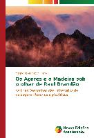 Os Açores e a Madeira sob o olhar de Raul Brandão