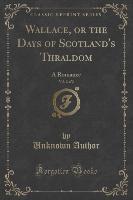 Wallace, or the Days of Scotland's Thraldom, Vol. 2 of 2