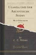 Uganda Und Der Aegyptische Sudan, Vol. 1 of 2: Mit 14 Holzschnitten (Classic Reprint)