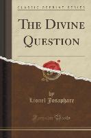 The Divine Question (Classic Reprint)