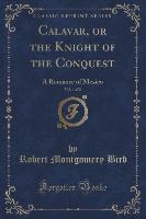 Calavar, or the Knight of the Conquest, Vol. 1 of 2