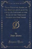 Tales From the Arabic of the Breslau and Calcutta (1814-18) Editions of the Book of the Thousand Nights and One Night, Vol. 1 of 3 (Classic Reprint)