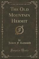 The Old Mountain Hermit (Classic Reprint)