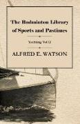 The Badminton Library of Sports and Pastimes - Yachting Vol II