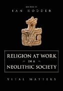 Religion at Work in a Neolithic Society