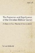 The Formation and Significance of the Christian Biblical Canon: A Study in Text, Ritual and Interpretation