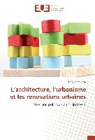 L¿architecture, l¿urbanisme et les rénovations urbaines