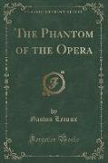 The Phantom of the Opera (Classic Reprint)