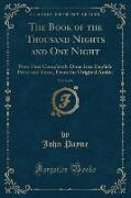 The Book of the Thousand Nights and One Night, Vol. 9 of 9: Now First Completely Done Into English Prose and Verse, from the Original Arabic (Classic