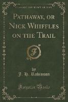 Pathaway, or Nick Whiffles on the Trail (Classic Reprint)