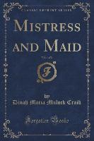 Mistress and Maid, Vol. 1 of 2 (Classic Reprint)