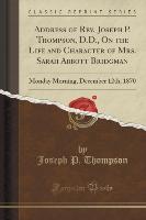 Address of Rev. Joseph P. Thompson, D.D., On the Life and Character of Mrs. Sarah Abbott Bridgman