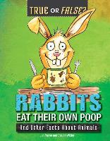 Rabbits Eat Their Own Poop: And Other Facts about Animals
