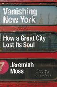 Vanishing New York: How a Great City Lost Its Soul