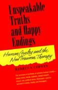 Unspeakable Truths and Happy Endings: Human Cruelty and the New Trauma Therapy