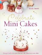 Celebrate with Minicakes: Designs and Techniques for Creating Over 25 Celebration Minicakes