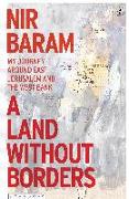 A Land Without Borders: My Journey Around East Jerusalem and the West Bank