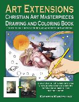 Art Extensions Christian Art Masterpieces Drawing and Coloring Book: For Adults and Children Including Art Appreciation and Historical Background from