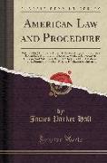 American Law and Procedure: Volumes I to XII Prepared Under the Editorial Supervision of James Parker Hall, A. B., LL. B., Dean of Law School, Uni