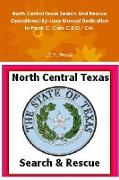 North Central Texas Search And Rescue Operational/By-Laws Manual Dedication to Frank C. Clark C.E.O./ Col