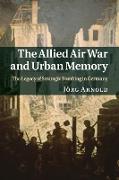 The Allied Air War and Urban Memory