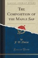 The Composition of the Maple Sap (Classic Reprint)
