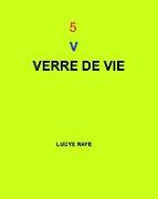 5 V: Verre de Vie