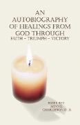 An Autobiography of Healings from God Through Faith - Triumph - Victory