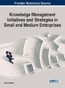 Knowledge Management Initiatives and Strategies in Small and Medium Enterprises