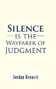 Silence is the Wayfarer of Judgment