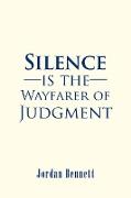 Silence is the Wayfarer of Judgment