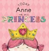 TODAY ANNE WILL BE A PRINCESS