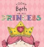 TODAY BETH WILL BE A PRINCESS