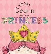 TODAY DEANN WILL BE A PRINCESS