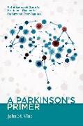 A Parkinson's Primer: An Indispensable Guide to Parkinson's Disease for Patients and Their Families