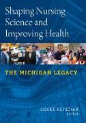 Shaping Nursing Science and Improving Health: The Michigan Legacy