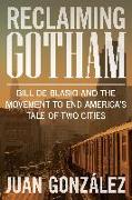 Reclaiming Gotham: Bill de Blasio and the Movement to End America's Tale of Two Cities