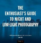 The Enthusiast's Guide to Night and Low-Light Photography: 50 Photographic Principles You Need to Know