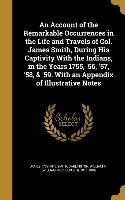 An Account of the Remarkable Occurrences in the Life and Travels of Col. James Smith, During His Captivity With the Indians, in the Years 1755, '56, '