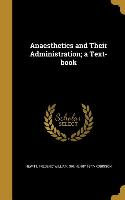 Anaesthetics and Their Administration, a Text-book
