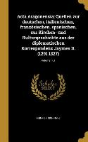 Acta Aragonensia, Quellen zur deutschen, italienischen, französischen, spanischen, zur Kirchen- und Kulturgeschichte aus der diplomatischen Korrespond