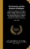 Christianity and the Science of Religion: A Discourse, Delivered in City-road Chapel, London, August 2nd, 1880, in Connection With the Assembling of t