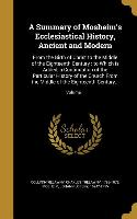 A Summary of Mosheim's Ecclesiastical History, Ancient and Modern: From the Birth of Christ to the Middle of the Eighteenth Century: to Which is Added