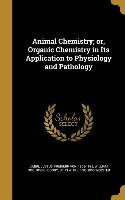 Animal Chemistry, or, Organic Chemistry in Its Application to Physiology and Pathology