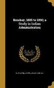 Bombay, 1885 to 1890, a Study in Indian Administration